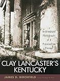 Clay Lancaster's Kentucky: Architectural Photographs of a Preservation Pioneer