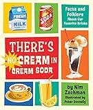 There's No Cream in Cream Soda: Facts and Folklore About Our Favorite Drinks