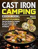 Cast Iron Camping Cookbook: 115+ Easy & Flavorful Cast Iron Recipes for Camping: One-Pan Outdoor Meals for Breakfast, Lunch, Dinner, and Beyond