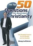 Christian Apologetics Collection: The Top 50 Questions Ever Asked About Christianity