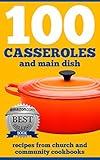 100 CASSEROLES And Main Dish Recipes From Church And Community Cookbooks (Church And Community Cookbook Series 2)
