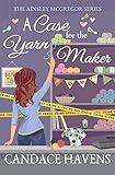 A Case for the Yarn Maker: A Cozy Mystery (Ainsley McGregor Book 2)