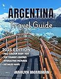 ARGENTINA Travel Guide 2025: Your Complete Guide to Argentina – Key Tips, Must-See Places, and Authentic Cultural Experiences