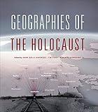Geographies of the Holocaust (The Spatial Humanities)