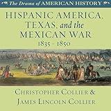 Hispanic America, Texas, and the Mexican War: 1835 - 1850: The Drama of American History