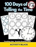 100 Days of Telling the Time, Workbook, Teaching time, Practice Reading Clock, Ages 7-9, Activity Black: For Kids, Minutes, Five minutes, Quarter ... Worksheets, Gifts to learn, Educational