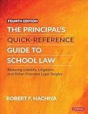 The Principal′s Quick-Reference Guide to School Law: Reducing Liability, Litigation, and Other Potential Legal Tangles