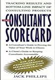 The Consultant's Scorecard: Tracking Results and Bottom-Line Impact of Consulting Projects