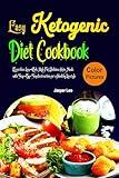 Easy Ketogenic Diet Recipes Cookbook with Pictures: Effortless Low-Carb, High Fat Delicious Keto Meals with Step-By-Step Instruction for a Healthy Lifestyle