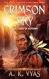 Crimson Sky: The Tears of Autumn (The Eagle Feather Saga Book 3)