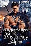 Rejected by My Enemy Alpha: A Rejected Mate Forced Proximity Werewolf Shifter Romance (Rejected Alpha Claims Book 1)