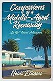 Confessions of a Middle-Aged Runaway: An RV Travel Adventure