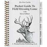 The Ron Cordes Pocket Guide to Field Dressing Game with Steve Gilbert, Big Game, Game Birds, Bushcraft, Survival, Skinning, Boning, Packing, Waterproof, Well Illustrated, for New & Experienced Hunters,PGFDG