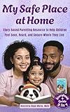 My Safe Place at Home: Story-Based Parenting Resource to Help Children Feel Seen, Heard, and Secure Where They Live - Storybook and Guide 2 in 1