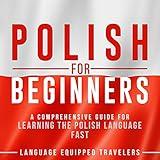 Polish for Beginners: A Comprehensive Guide for Learning the Polish Language Fast