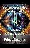 Secrets of Organic Transformation : Practical Steps to Spiritual Growth and Maturity