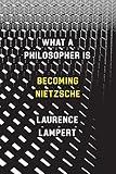 What a Philosopher Is: Becoming Nietzsche