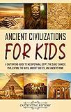 Ancient Civilizations for Kids: A Captivating Guide to Mesopotamia, Egypt, the Early Chinese Civilization, the Maya, Ancient Greece, and Ancient Rome (History for Children)