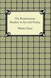 The Renaissance: Studies in Art and Poetry