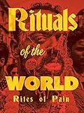 Rituals of the World: Rites of Pain