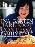Barefoot Contessa Family Style: Easy Ideas and Recipes That Make Everyone Feel Like Family: A Cookbook