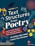 Text Structures From Poetry, Grades 4-12: Lessons to Help Students Read, Analyze, and Create Poems They Will Remember (Corwin Literacy)