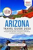 Arizona Travel Guide 2025: Navigate the Wonders of Arizona: A Roadmap to Adventure and Discovery (Explorer's Atlas Guides)