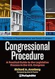 Congressional Procedure: A Practical Guide to the Legislative Process in the U.S. Congress: The House of Representatives and Senate Explained