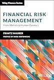 Financial Risk Management: From Metrics to Human Conduct (The Wiley Finance Series)