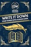 WRITE IT DOWN: The How and Why of Book Writing