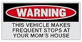Funny Warning Bumper Sticker Decal, This Vehicle Makes Frequent Stops at Your Mom's House, 6" x 3"