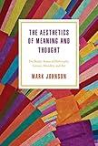 The Aesthetics of Meaning and Thought: The Bodily Roots of Philosophy, Science, Morality, and Art