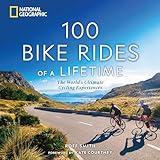 100 Bike Rides of a Lifetime: The World's Ultimate Cycling Experiences (100 of a Lifetime)