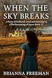 When The Sky Breaks: A Story of Girlhood, Grief, and Growing Up (The Becoming of Jayce)