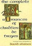 The Complete Romances of Chretien de Troyes