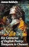 Six Centuries of English Poetry: Tennyson to Chaucer: A Journey Through English Poetry: Themes and Styles through the Ages