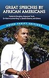 Great Speeches by African Americans: Frederick Douglass, Sojourner Truth, Dr. Martin Luther King, Jr., Barack Obama, and Others (Dover Thrift Editions: Black History)