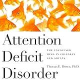 Attention Deficit Disorder: The Unfocused Mind in Children and Adults