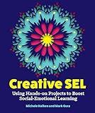 Creative SEL: Using Hands-On Projects to Boost Social-Emotional Learning