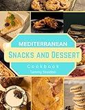 Mediterranean Snacks and Dessert Cookbook: Healthy Mediterranean-Inspired Snacks and Desserts Made Easy (Mediterranean Diet for Everyone)