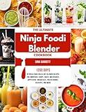 The Ultimate Ninja Foodi Blender Cookbook: 1200 Days of Ninja Foodi Cold & Hot Blender Recipes for Smoothies, Soups, Juices, Milkshakes, Appetizers, Breakfasts, Frozen Drinks, Desserts, and More