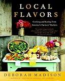Local Flavors: Cooking and Eating from America's Farmers' Markets [A Cookbook]