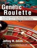 Genetic Roulette: The Documented Health Risks of Genetically Engineered Foods