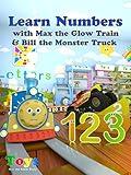 Learn Numbers with Max the Glow Train and Bill the Monster Truck