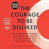 The Courage to Be Disliked: How to Free Yourself, Change Your Life, and Achieve Real Happiness