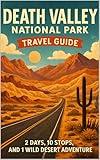 Death Valley National Park Travel Guide: 2 Days, 10 Stops, and 1 Wild Desert Adventure