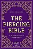 The Piercing Bible, Revised and Expanded: The Definitive Guide to Safe Piercing