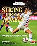 Strong Like a Woman: 100 Game-changing Female Athletes (Sports Illustrated)