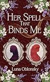 Her Spell That Binds Me: A Dark Sapphic Fantasy Romance (Her Spell Trilogy Book 1)