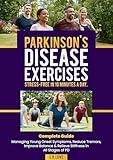 Parkinson's Disease Exercises Stress-Free In 10 Minutes A Day: Complete Guide Managing Young Onset Symptoms, Reduce Tremors, Improve Balance & Relieve Stiffness in All Stages of PD